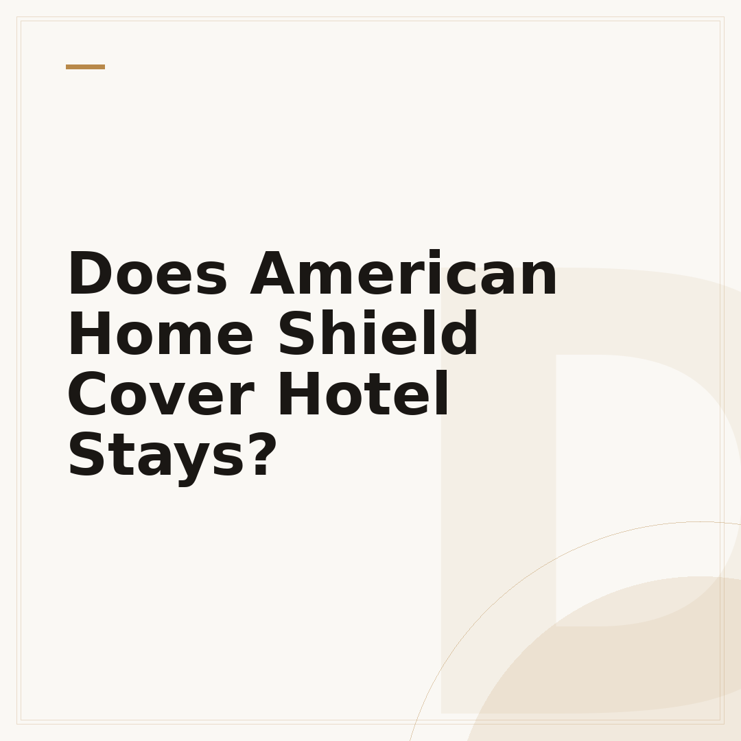 Does American Home Shield Cover Hotel Stays?
