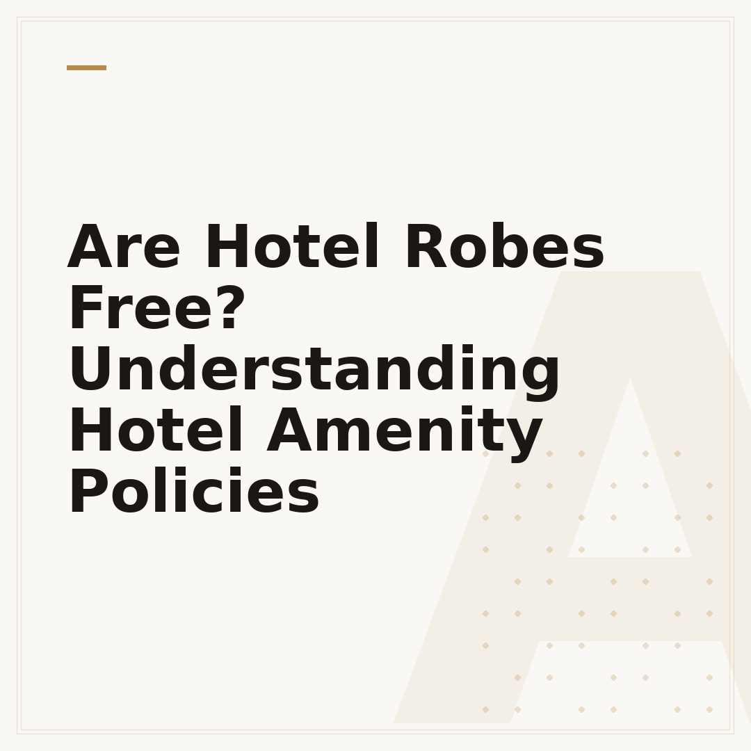 Are Hotel Robes Free? Understanding Hotel Amenity Policies