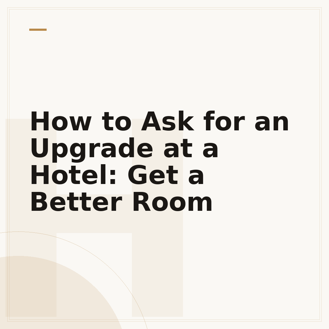 How to Ask for an Upgrade at a Hotel: Get a Better Room