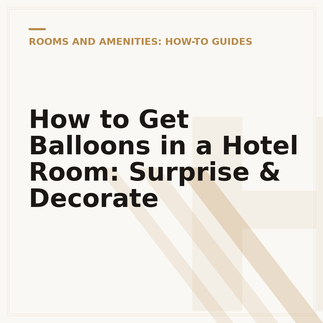 How to Get Balloons in a Hotel Room: Surprise & Decorate