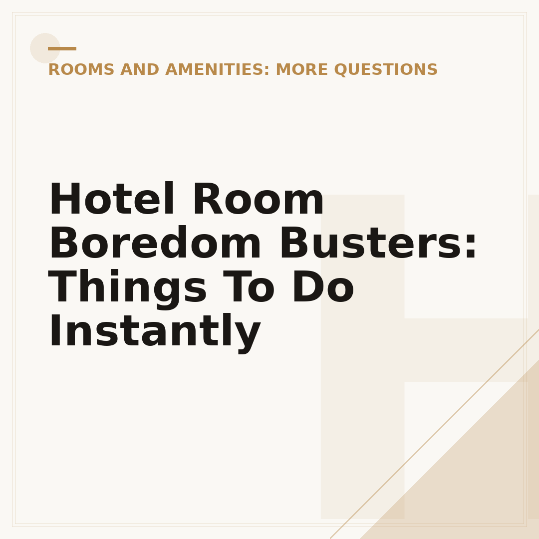 Hotel Room Boredom Busters: Things To Do Instantly