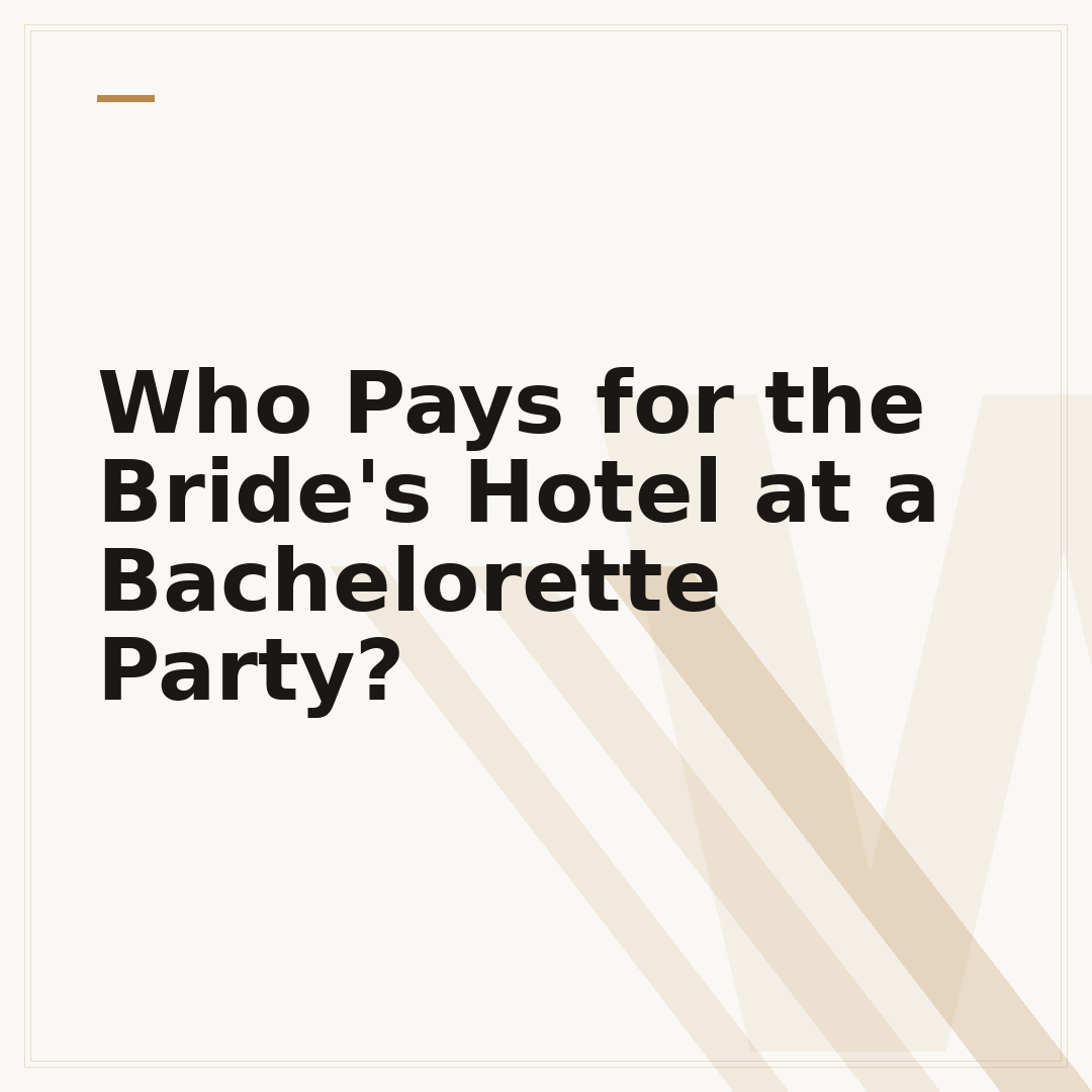 Who Pays for the Bride's Hotel at a Bachelorette Party?