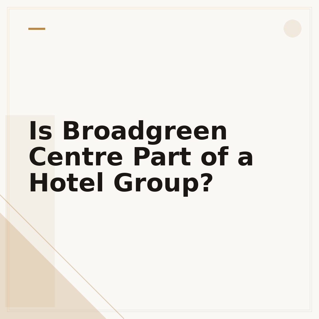 Is Broadgreen Centre Part of a Hotel Group?