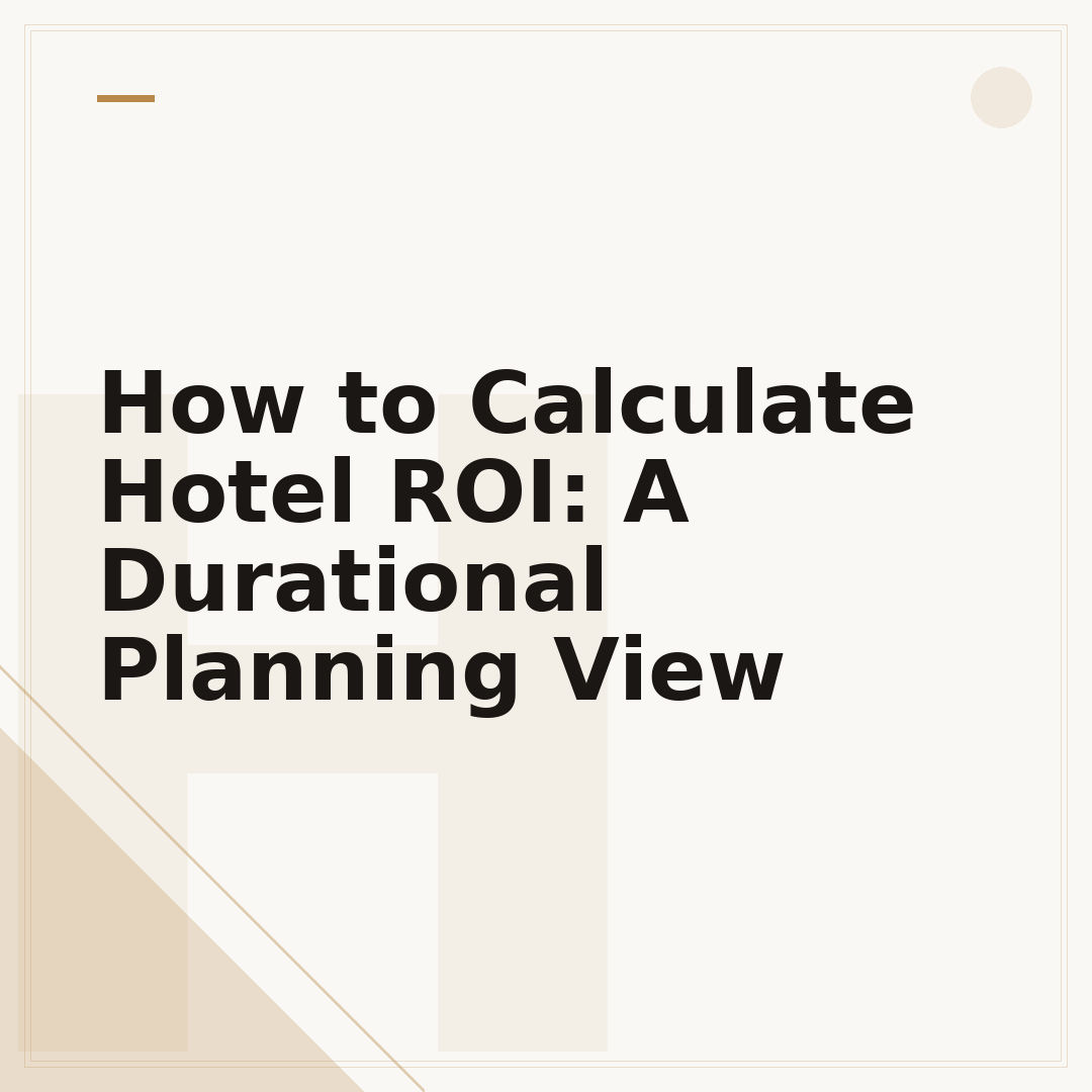How to Calculate Hotel ROI: A Durational Planning View