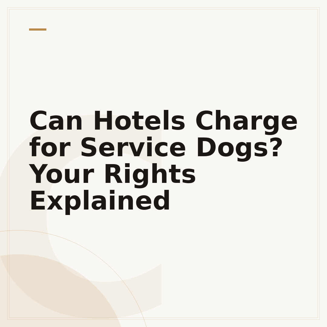 Can Hotels Charge for Service Dogs? Your Rights Explained