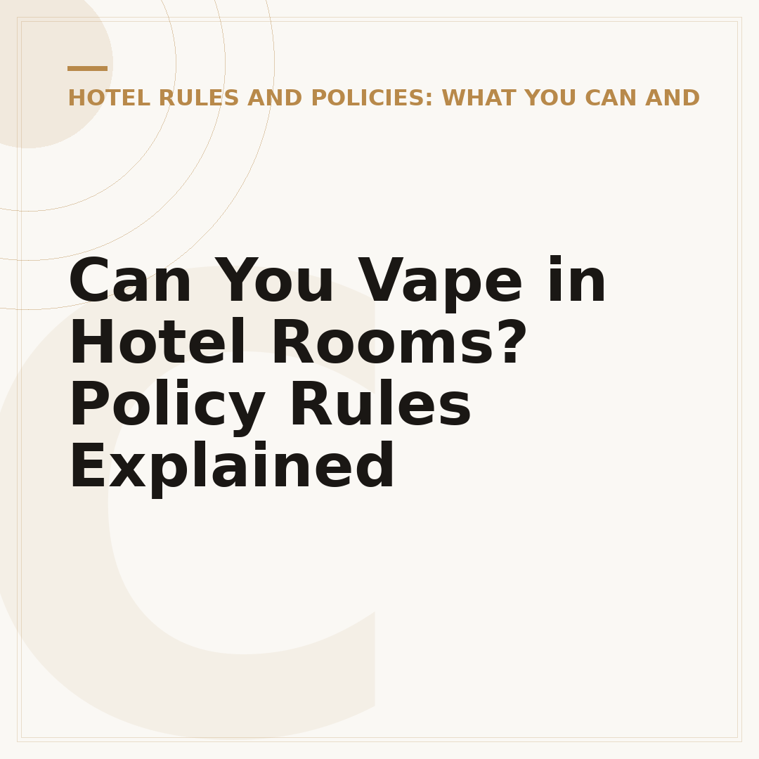 Can You Vape in Hotel Rooms? Policy Rules Explained