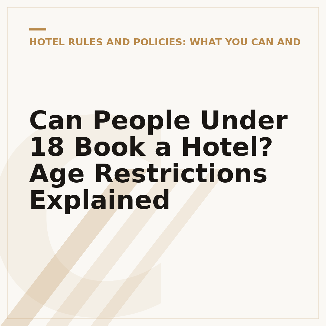 Can People Under 18 Book a Hotel? Age Restrictions Explained