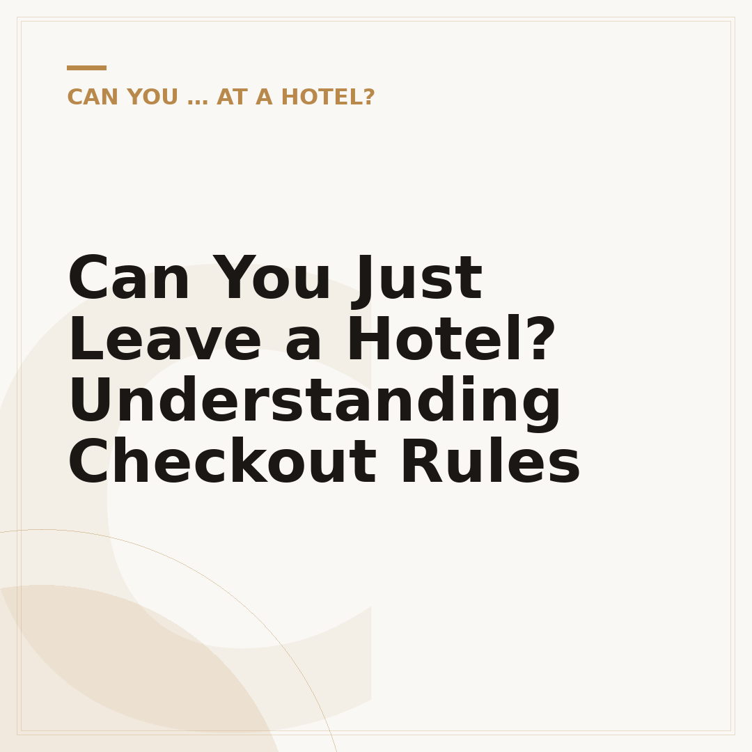 Can You Just Leave a Hotel? Understanding Checkout Rules