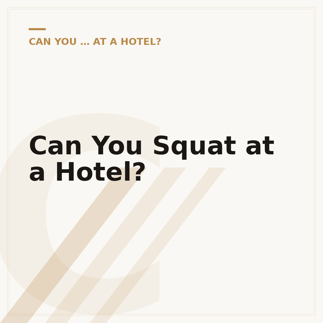 Can You Squat at a Hotel?