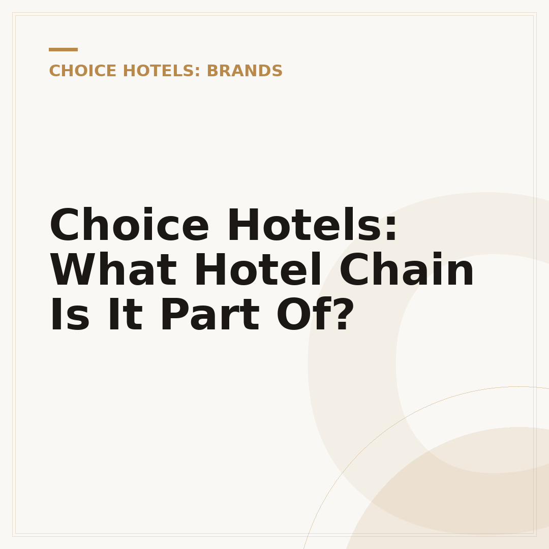 Choice Hotels: What Hotel Chain Is It Part Of?