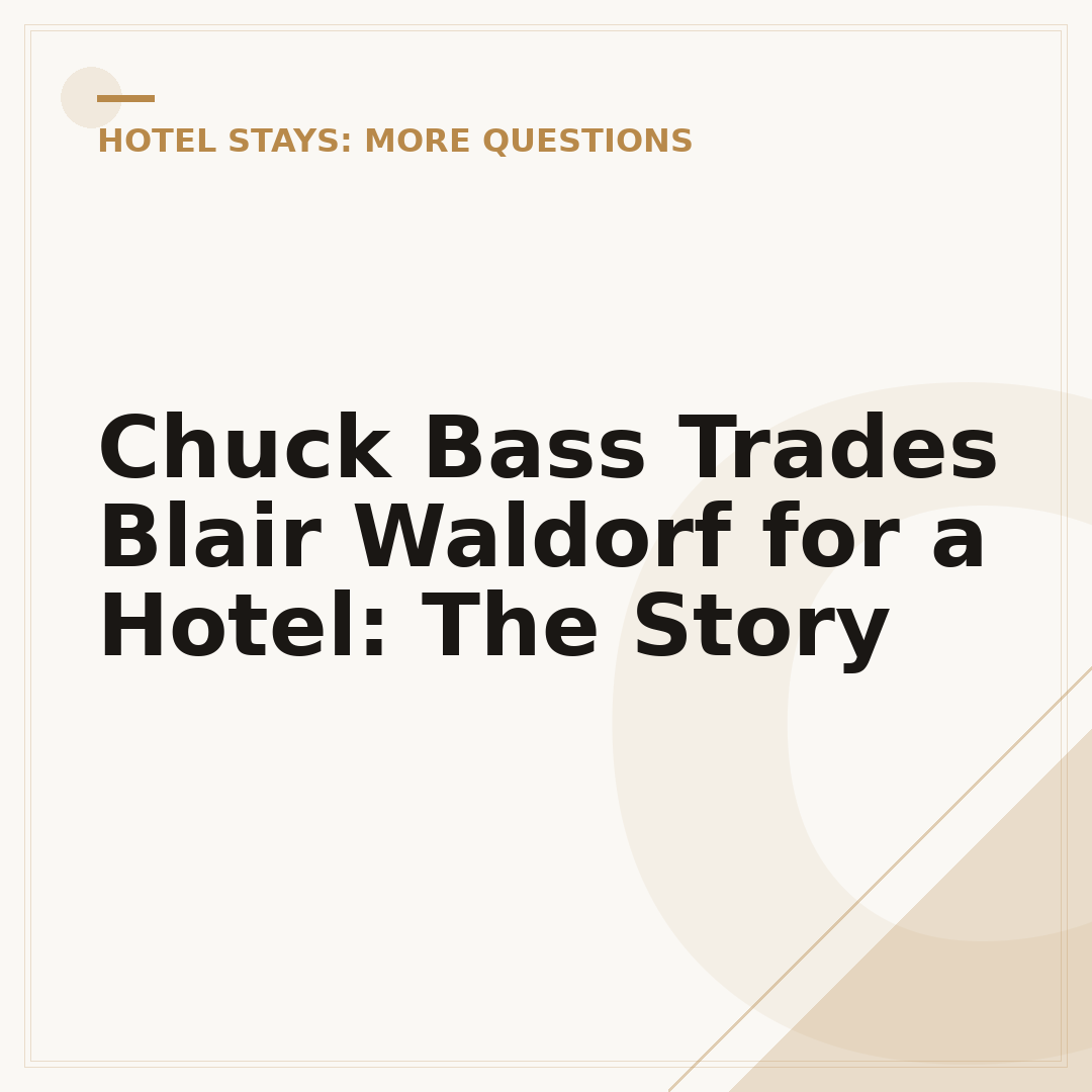 Chuck Bass Trades Blair Waldorf for a Hotel: The Story