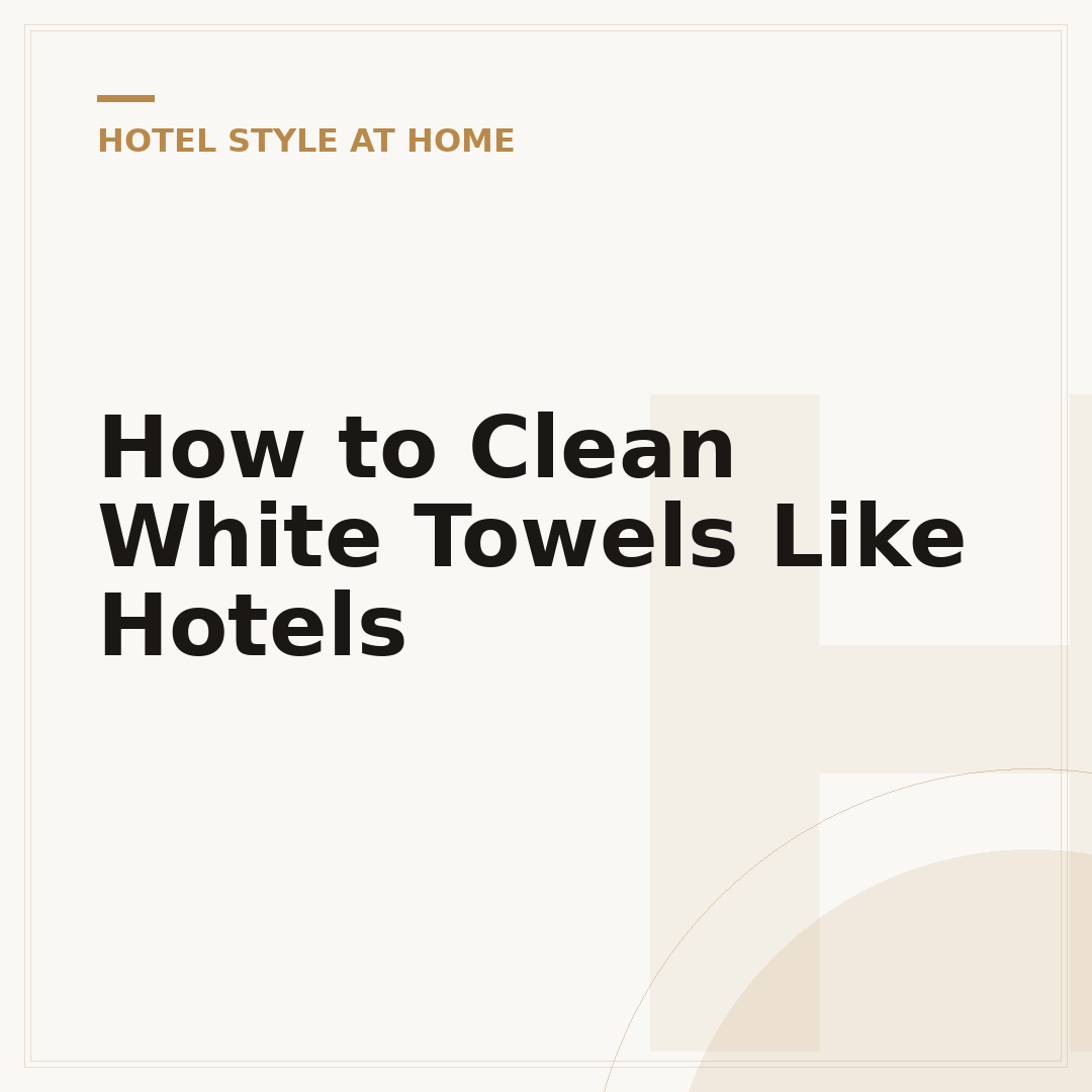 How to Clean White Towels Like Hotels