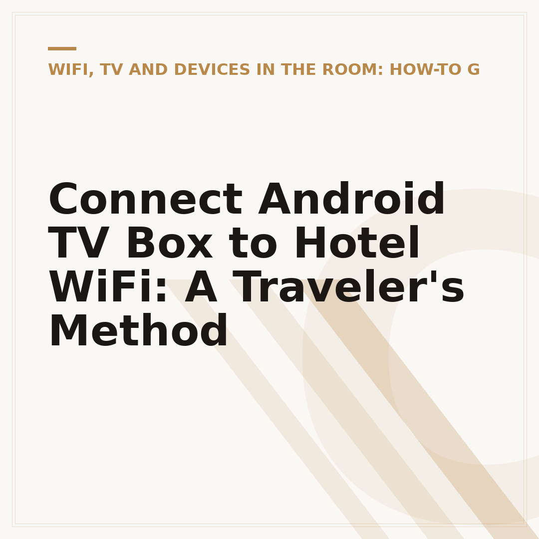 Connect Android TV Box to Hotel WiFi: A Traveler's Method