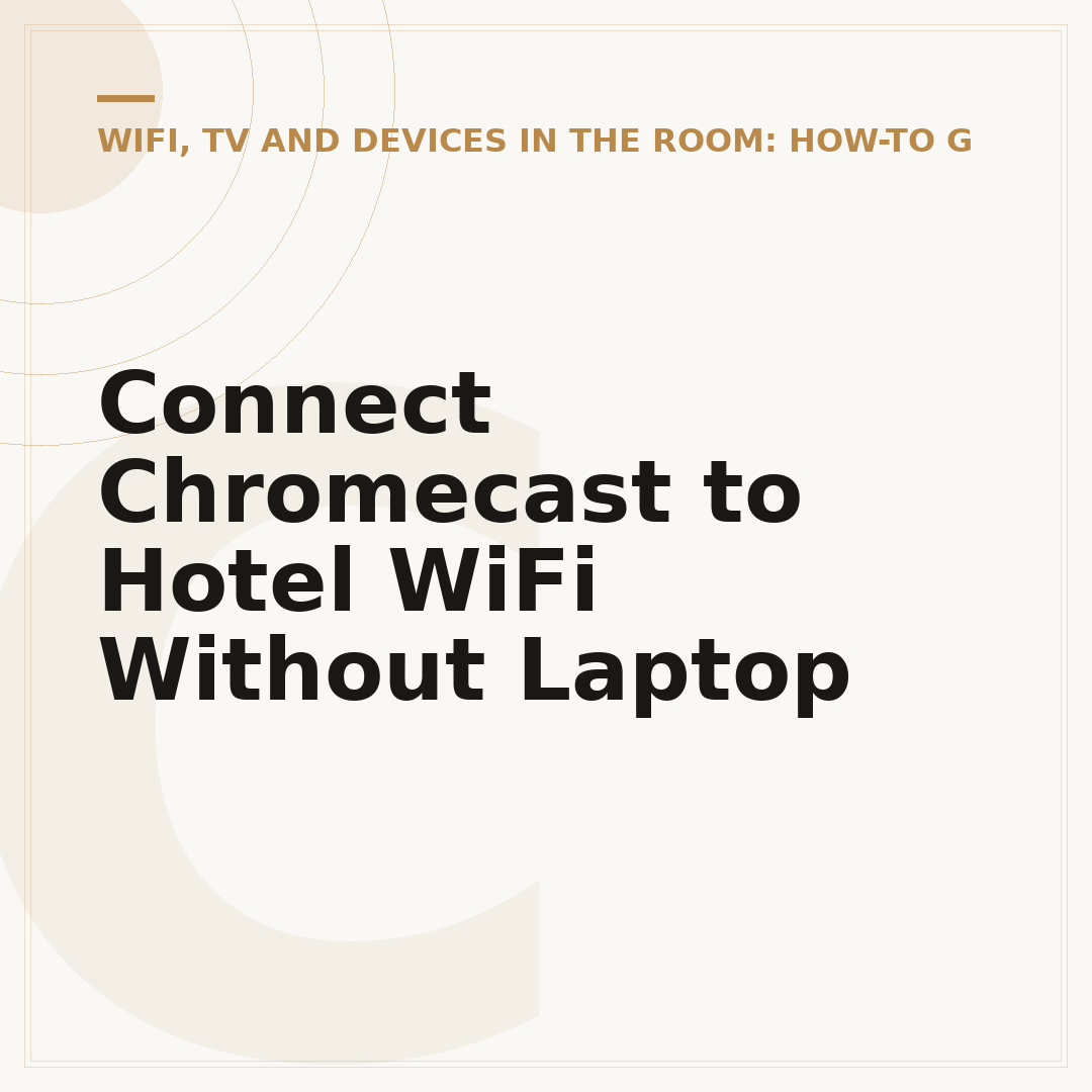 Connect Chromecast to Hotel WiFi Without Laptop