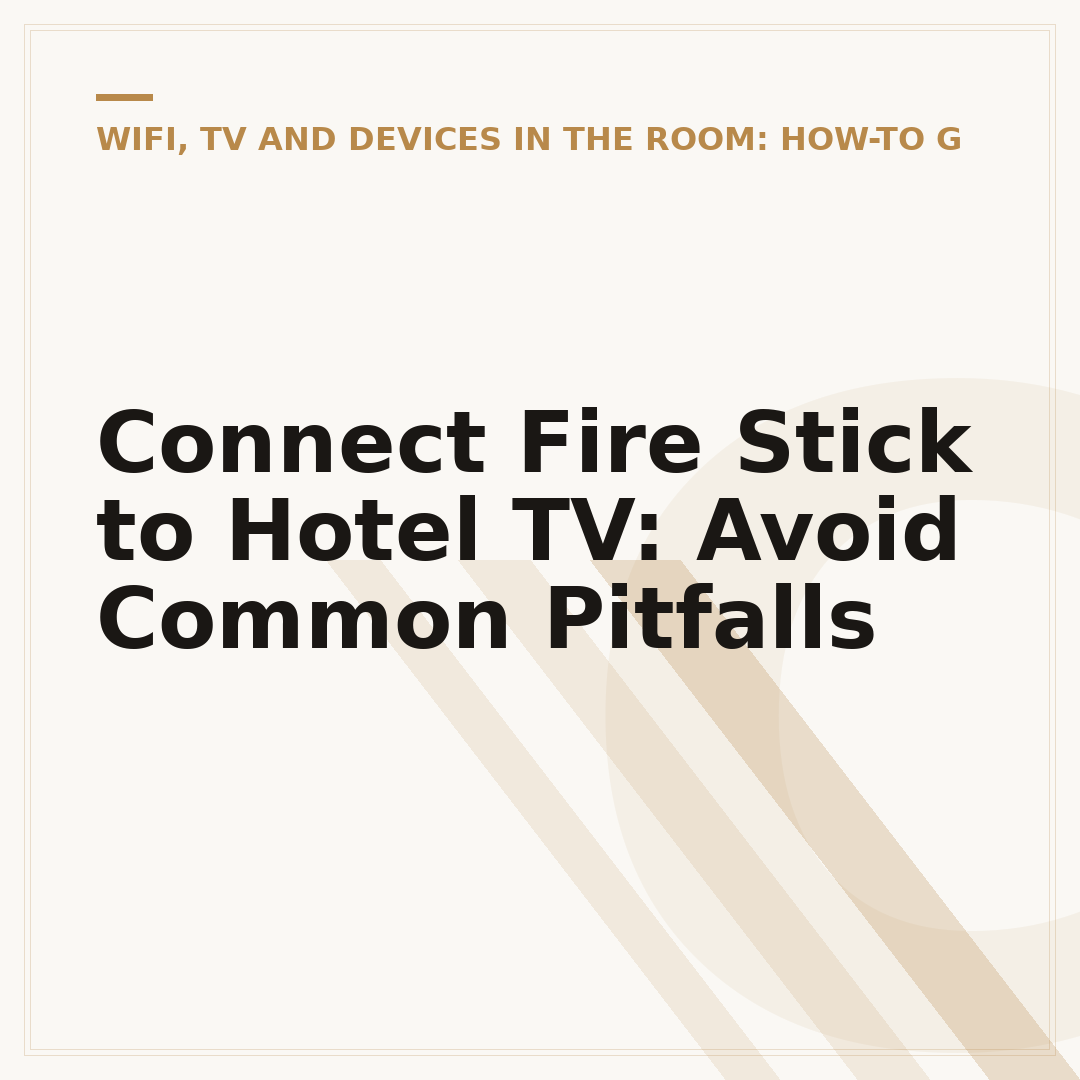Connect Fire Stick to Hotel TV: Avoid Common Pitfalls