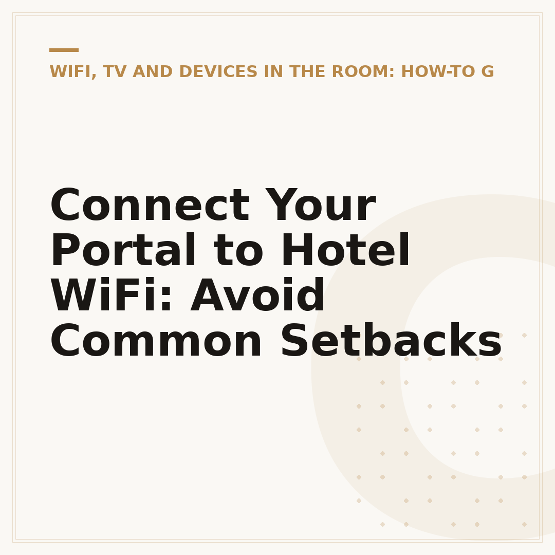 Connect Your Portal to Hotel WiFi: Avoid Common Setbacks