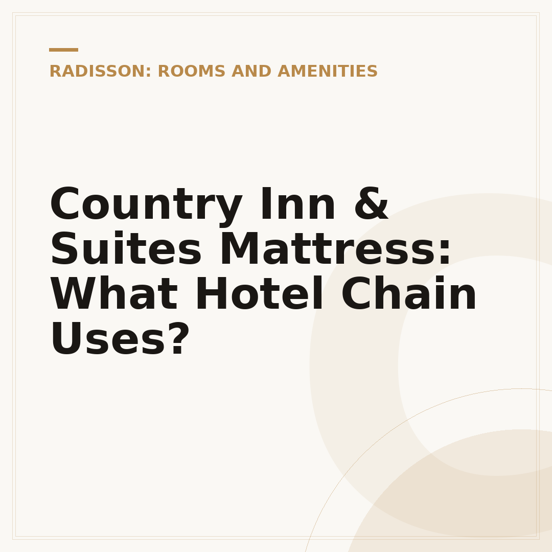 Country Inn & Suites Mattress: What Hotel Chain Uses?
