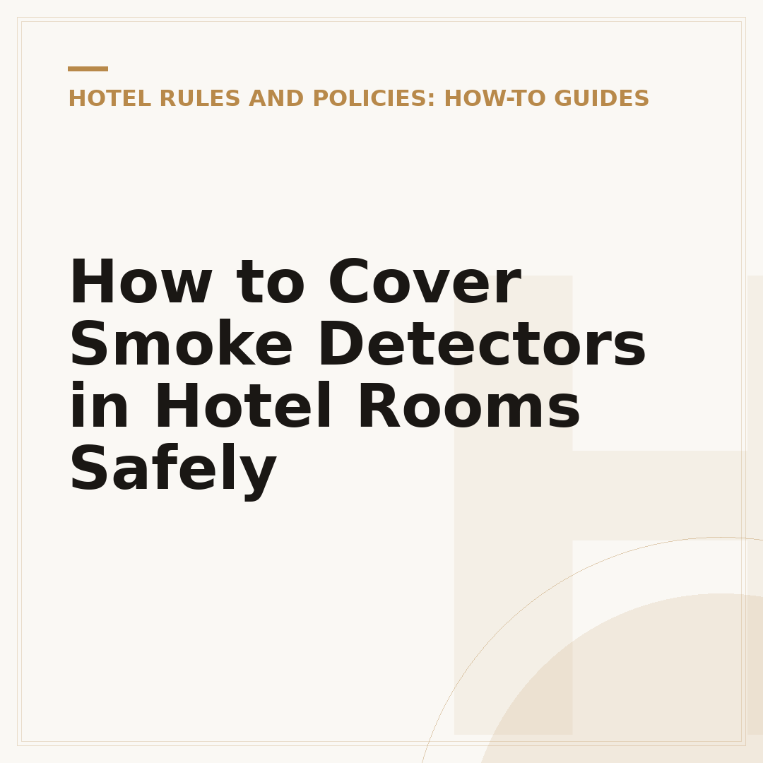 How to Cover Smoke Detectors in Hotel Rooms Safely