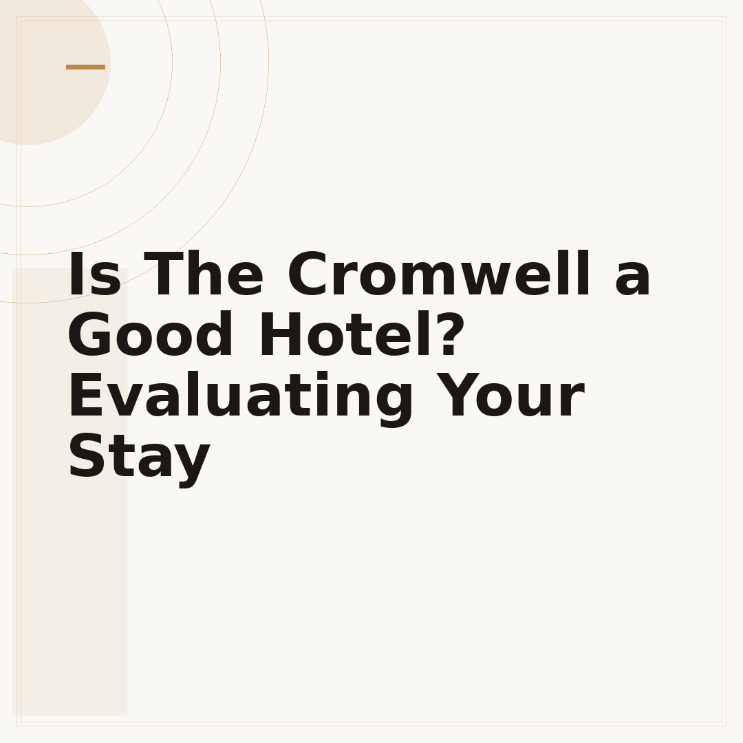 Is The Cromwell a Good Hotel? Evaluating Your Stay