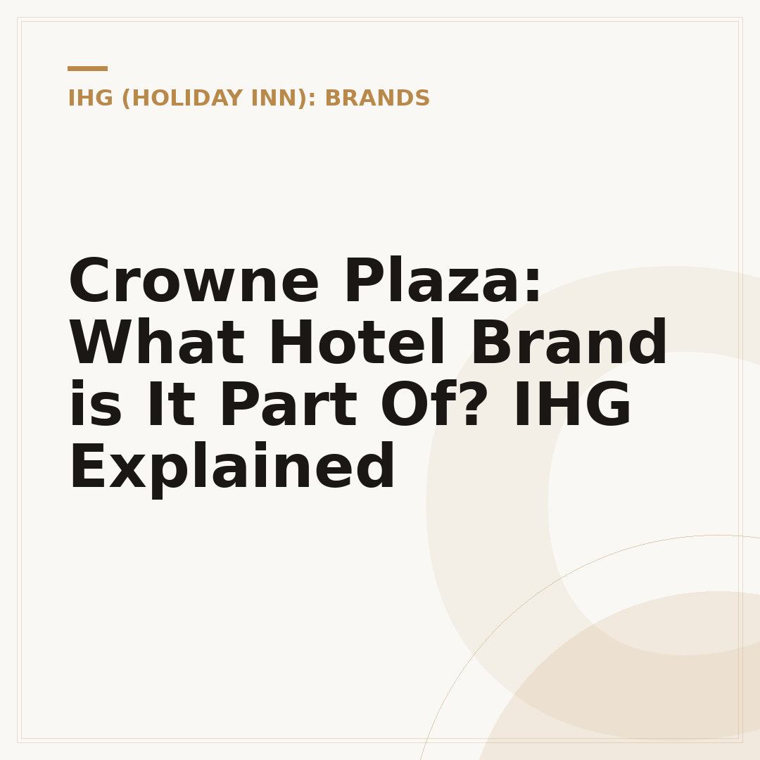 Crowne Plaza: What Hotel Brand is It Part Of? IHG Explained