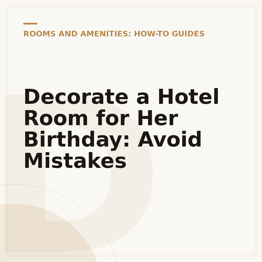 Decorate a Hotel Room for Her Birthday: Avoid Mistakes