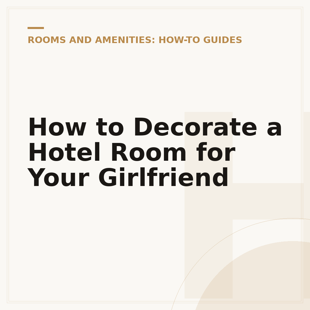 How to Decorate a Hotel Room for Your Girlfriend