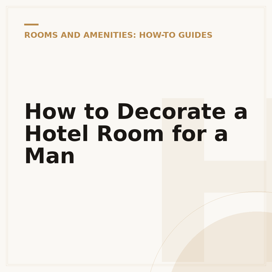 How to Decorate a Hotel Room for a Man