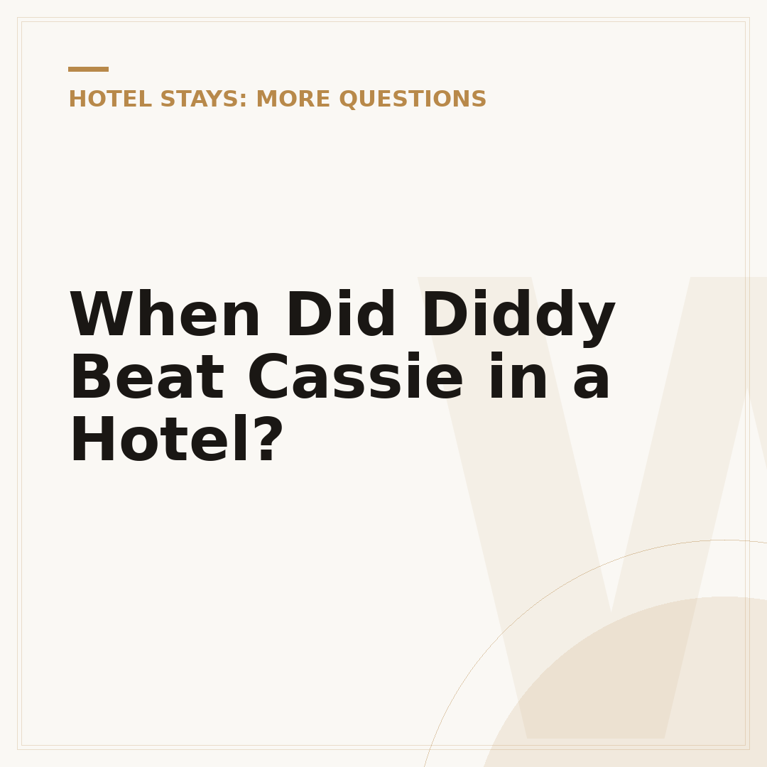 When Did Diddy Beat Cassie in a Hotel?