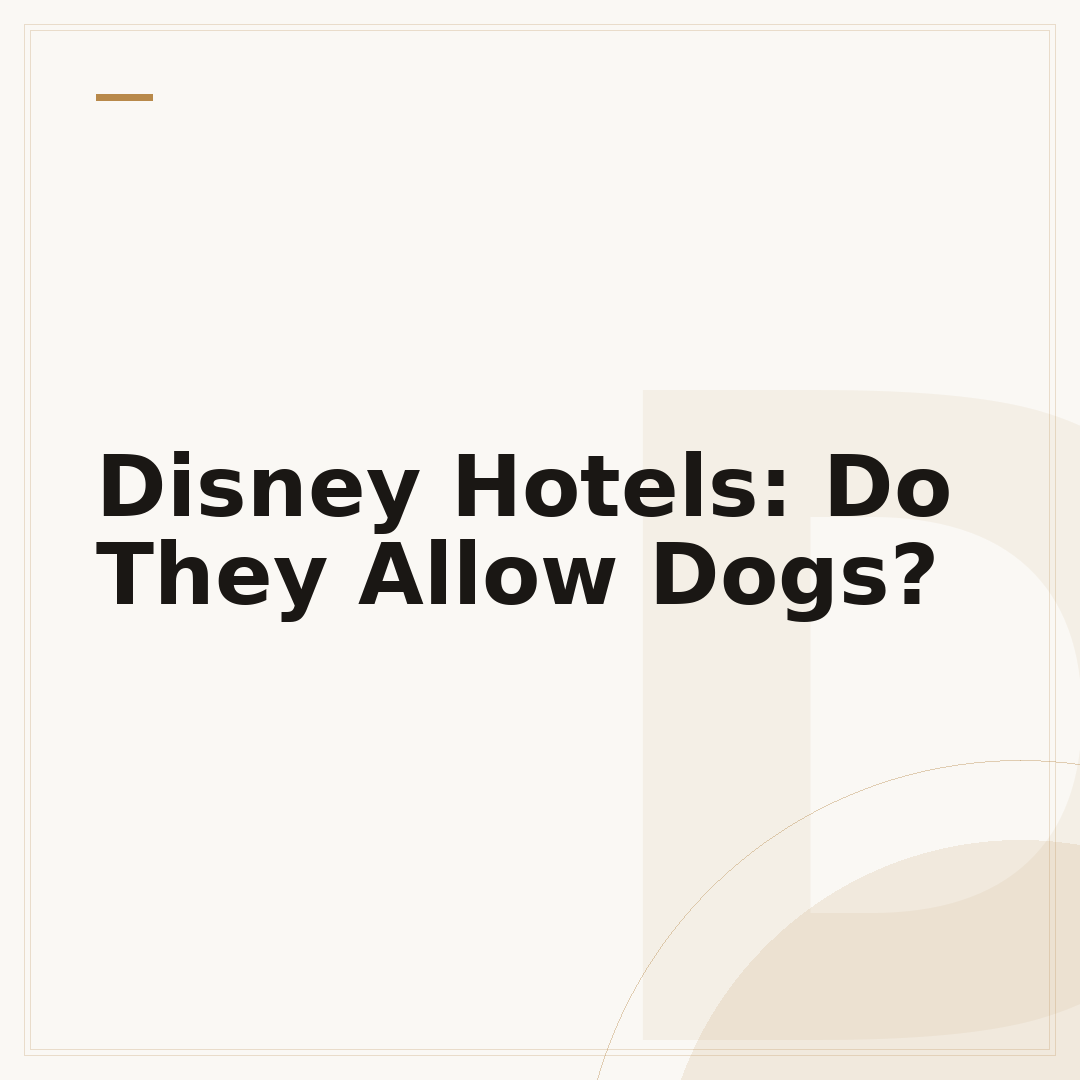 Disney Hotels: Do They Allow Dogs?