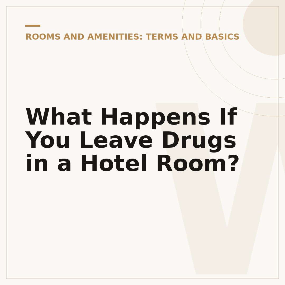 What Happens If You Leave Drugs in a Hotel Room?