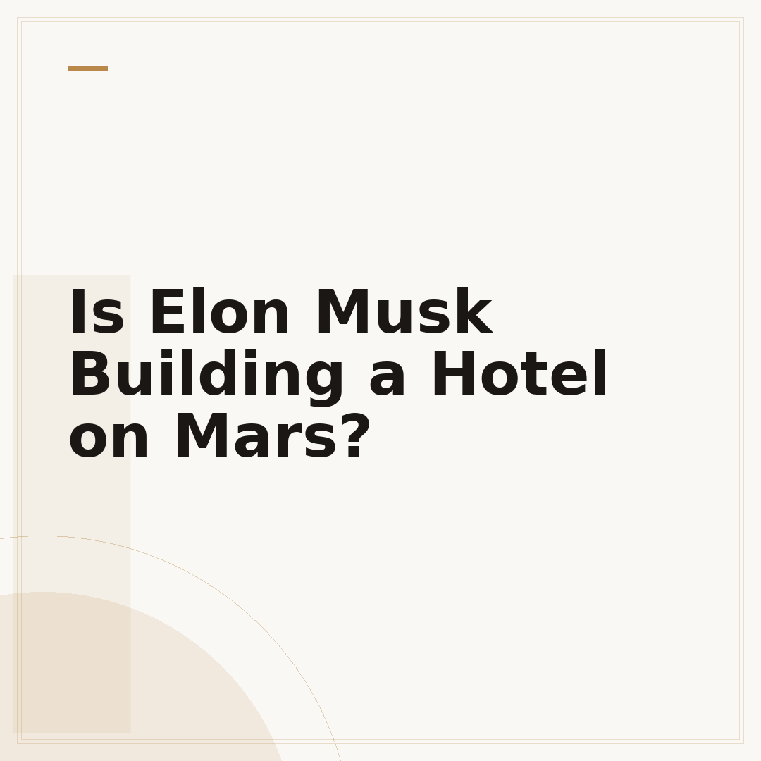 Is Elon Musk Building a Hotel on Mars?