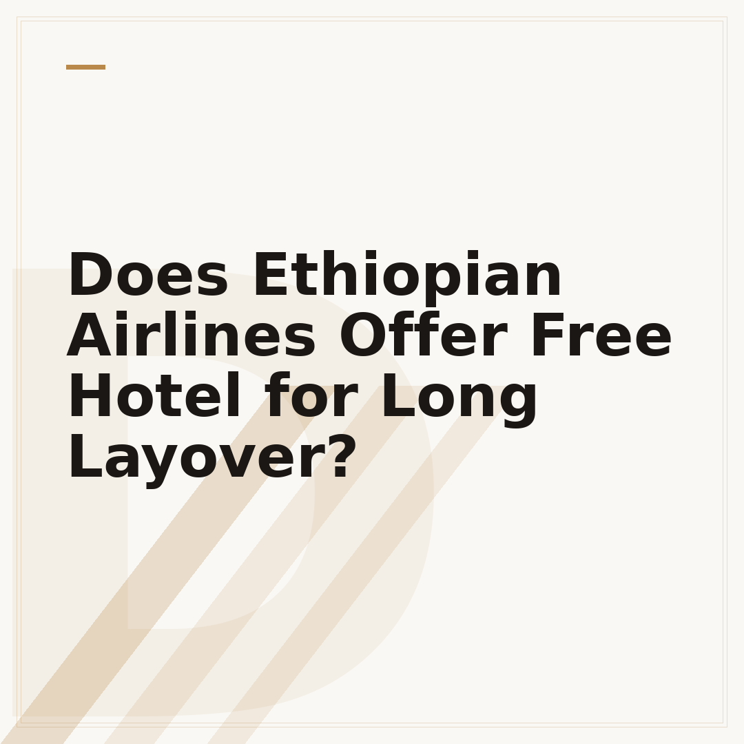 Does Ethiopian Airlines Offer Free Hotel for Long Layover?