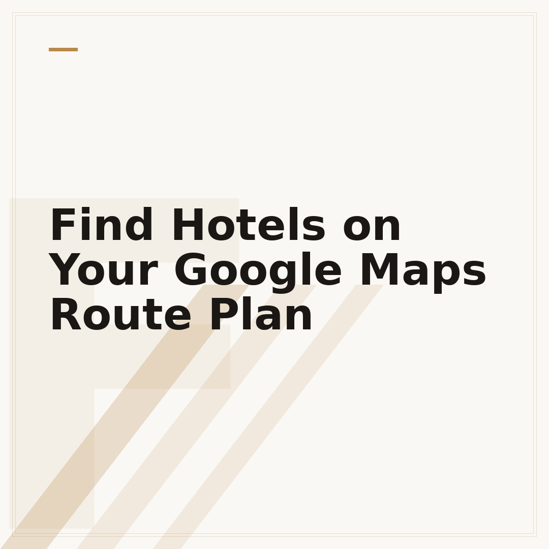 Find Hotels on Your Google Maps Route Plan