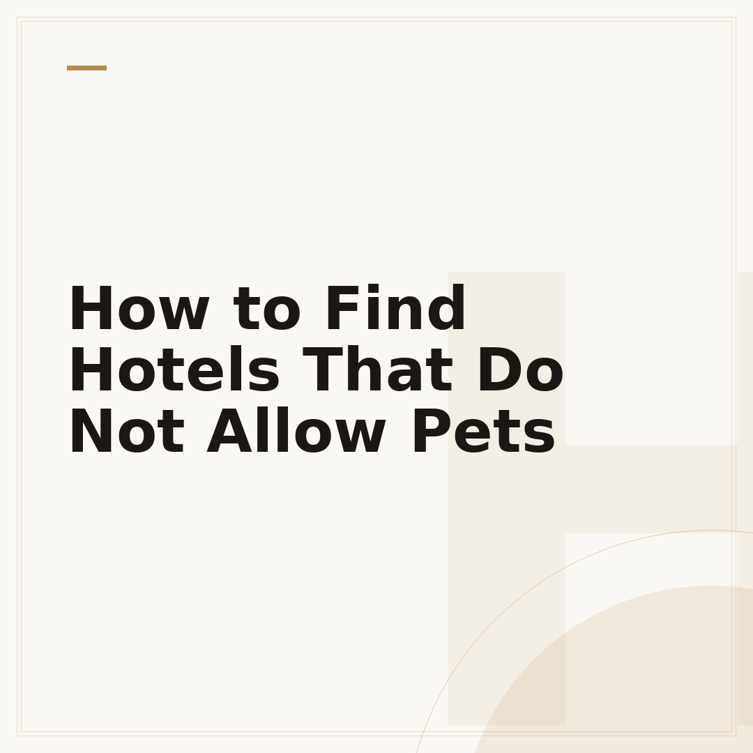 How to Find Hotels That Do Not Allow Pets