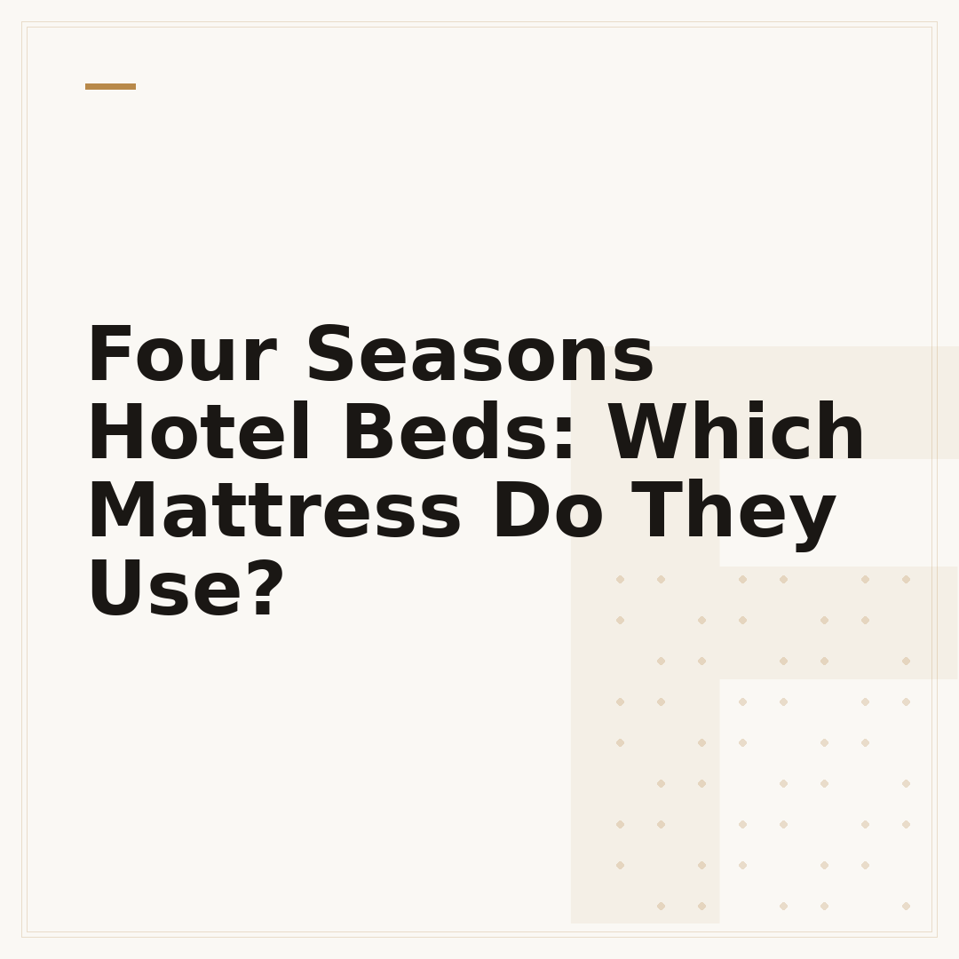 Four Seasons Hotel Beds: Which Mattress Do They Use?