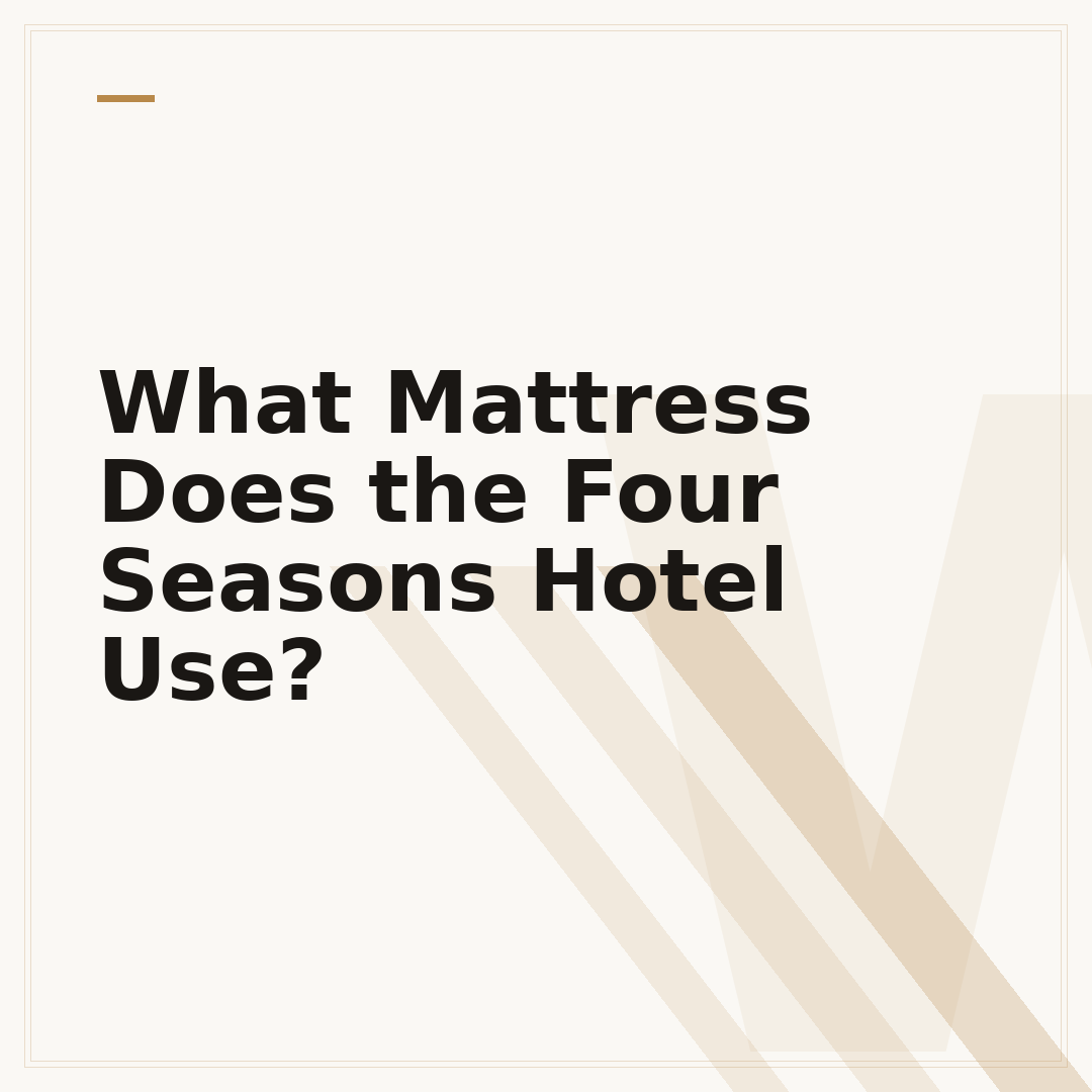 What Mattress Does the Four Seasons Hotel Use?