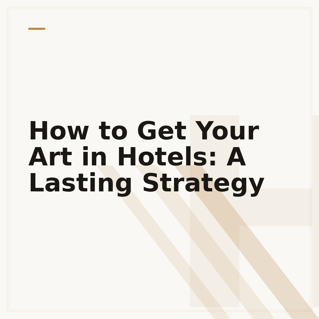 How to Get Your Art in Hotels: A Lasting Strategy