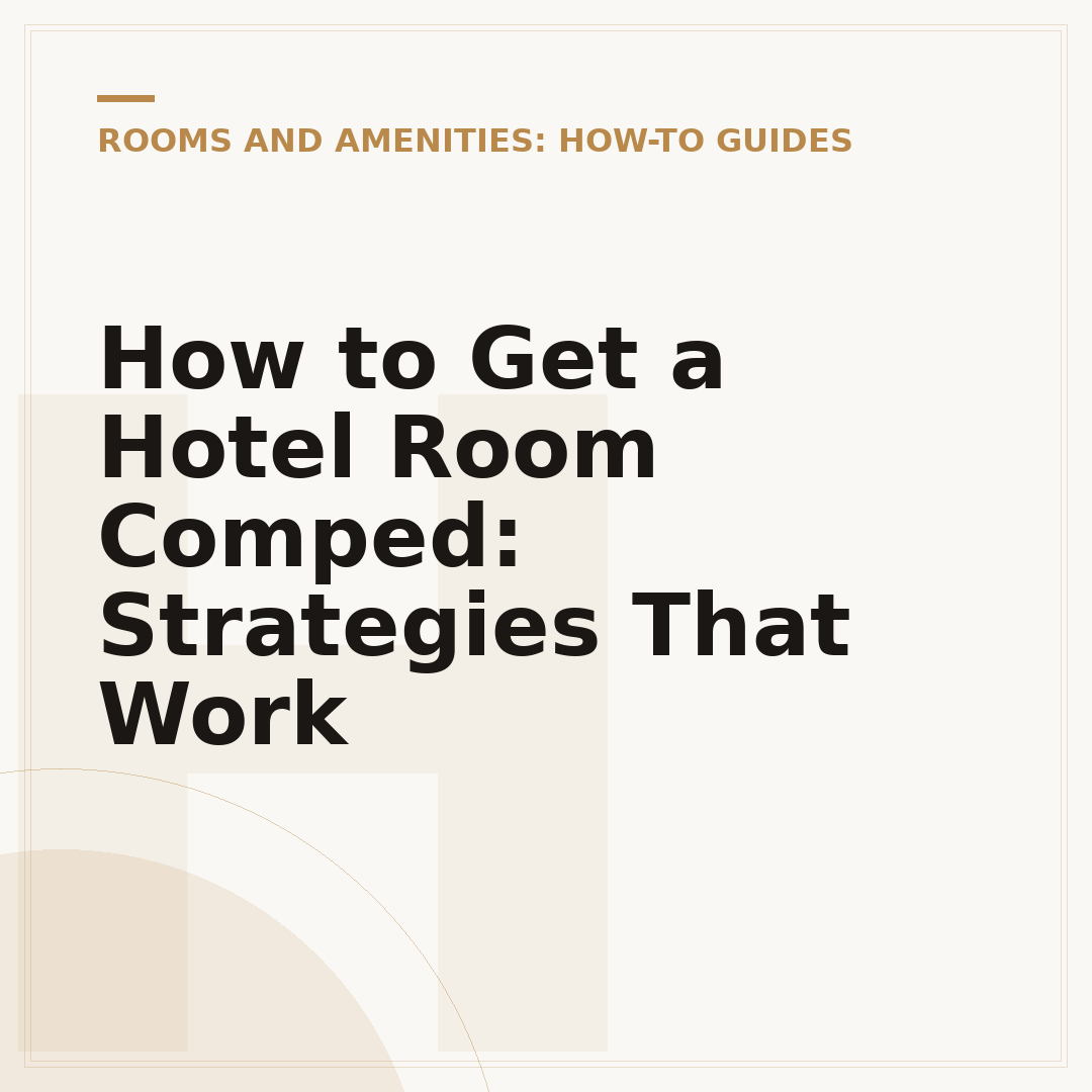 How to Get a Hotel Room Comped: Strategies That Work