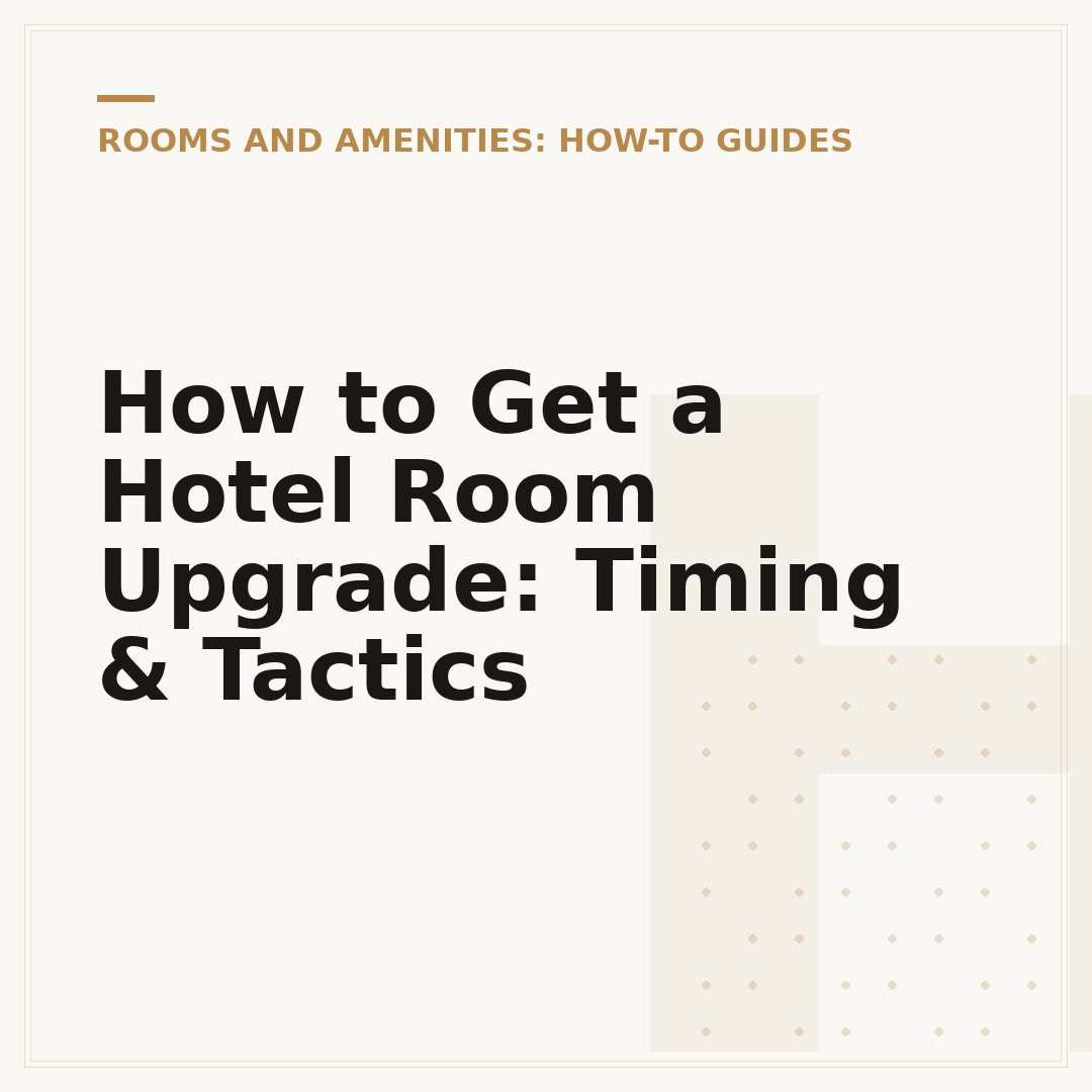 How to Get a Hotel Room Upgrade: Timing & Tactics