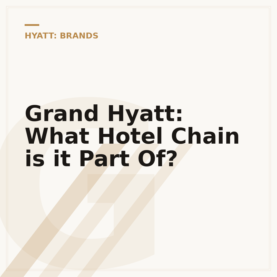Grand Hyatt: What Hotel Chain is it Part Of?