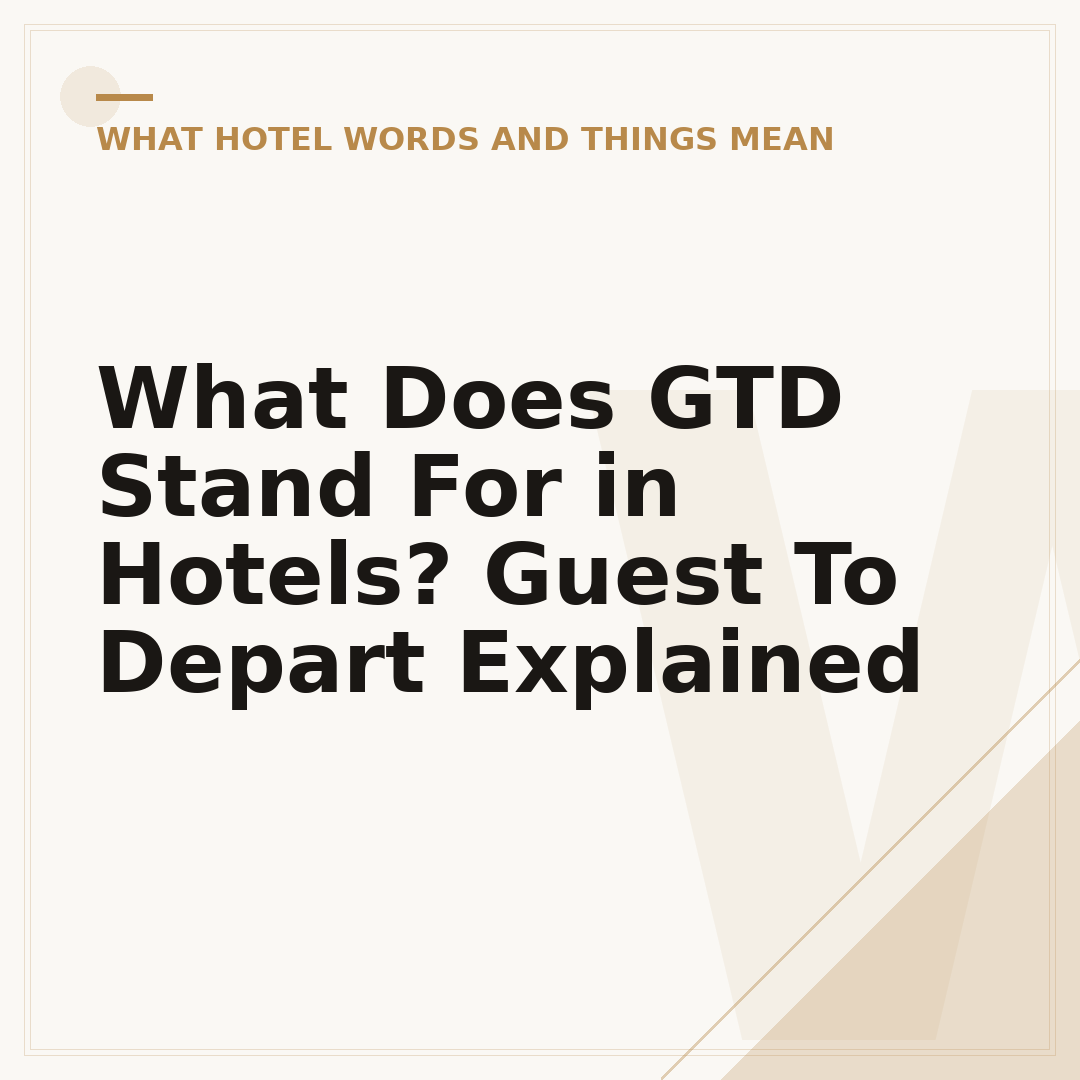 What Does GTD Stand For in Hotels? Guest To Depart Explained