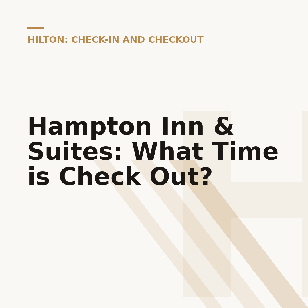 Hampton Inn & Suites: What Time is Check Out?