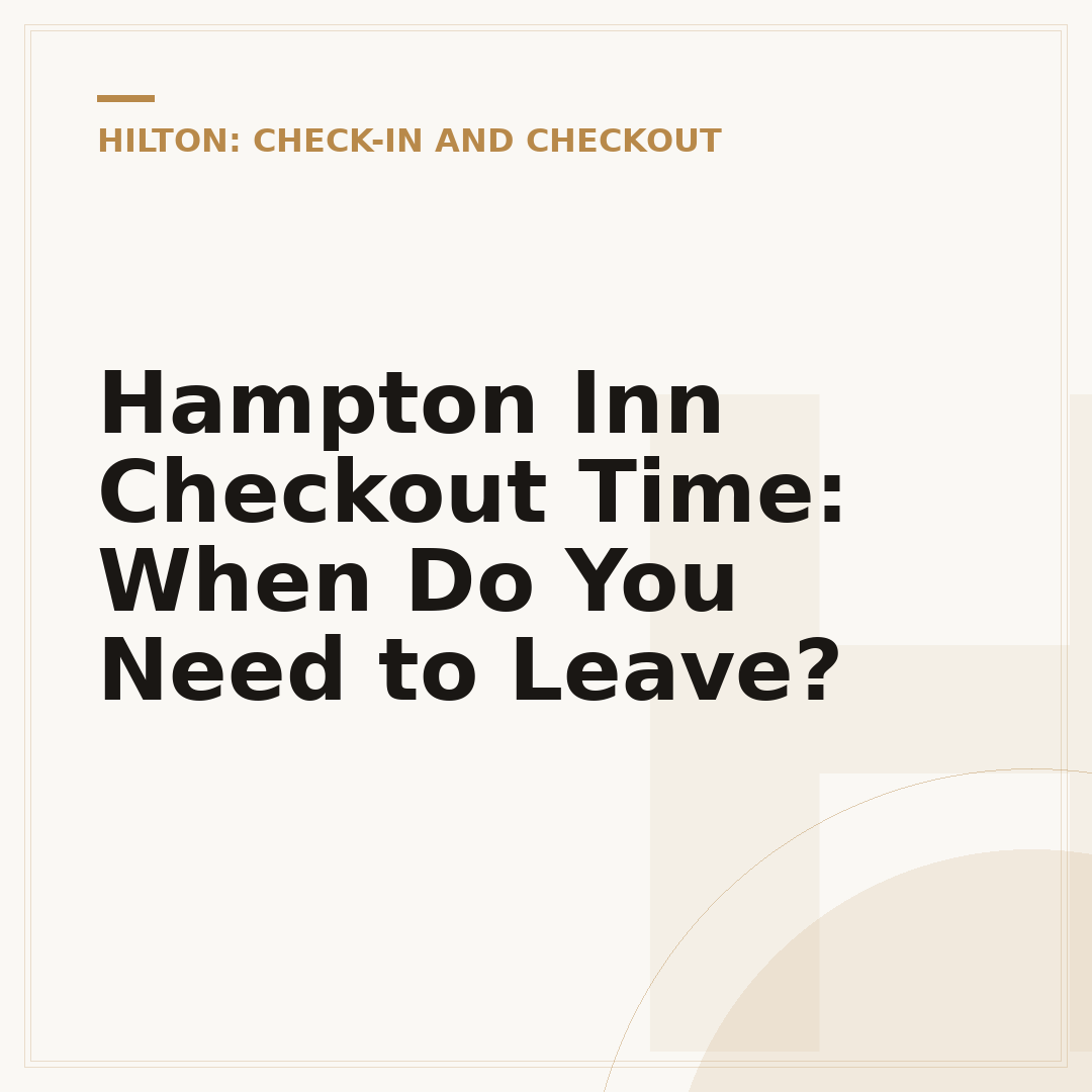 Hampton Inn Checkout Time: When Do You Need to Leave?