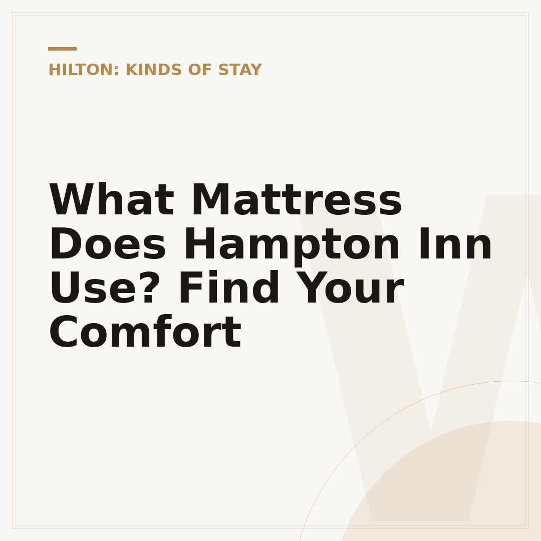 What Mattress Does Hampton Inn Use? Find Your Comfort