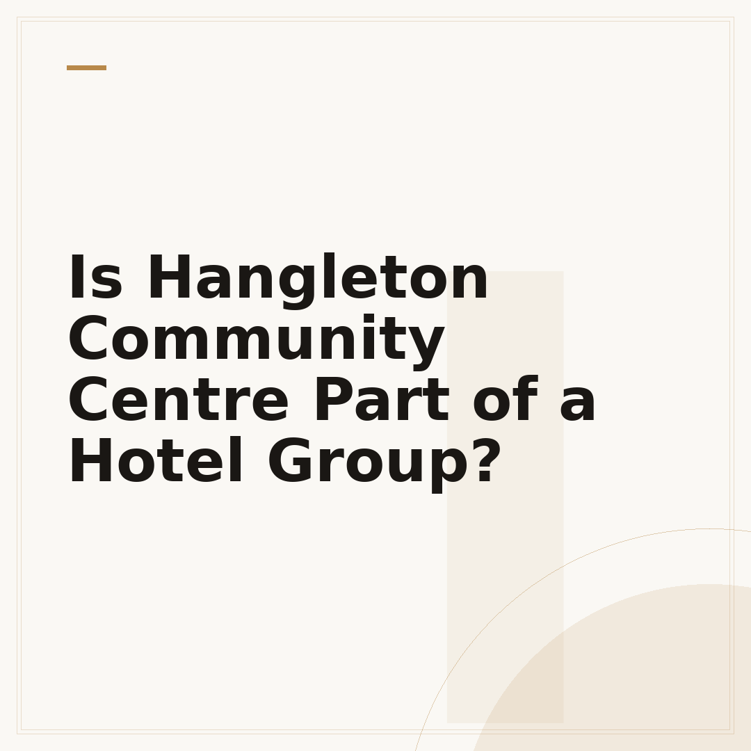 Is Hangleton Community Centre Part of a Hotel Group?