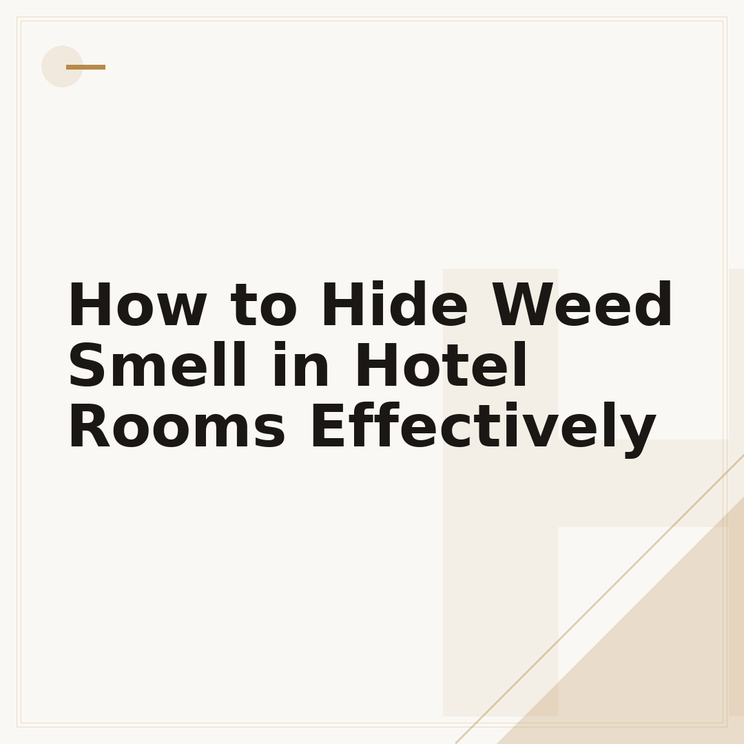 How to Hide Weed Smell in Hotel Rooms Effectively