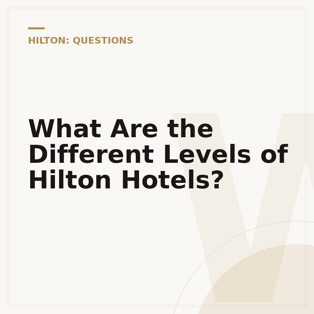 What Are the Different Levels of Hilton Hotels?