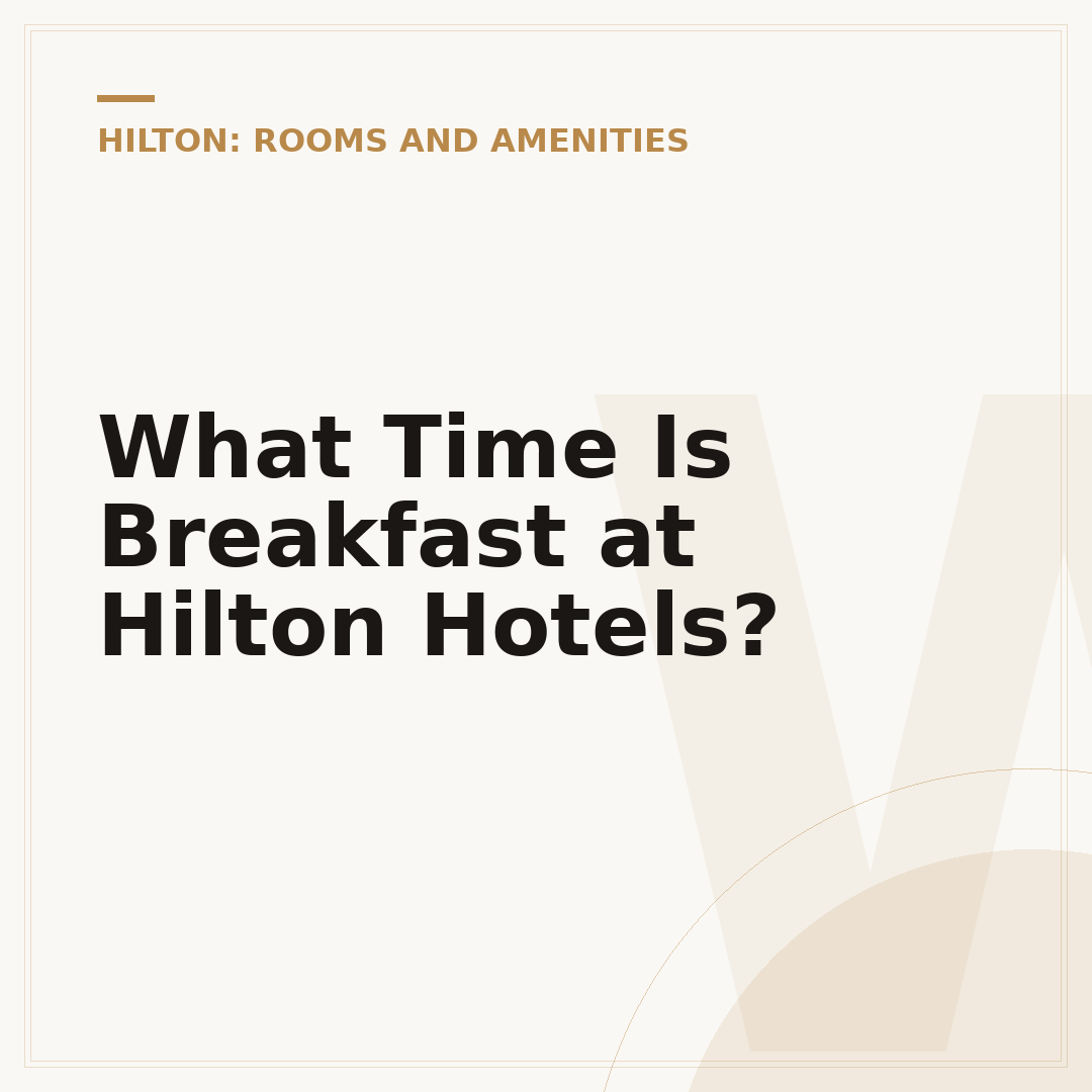 What Time Is Breakfast at Hilton Hotels?