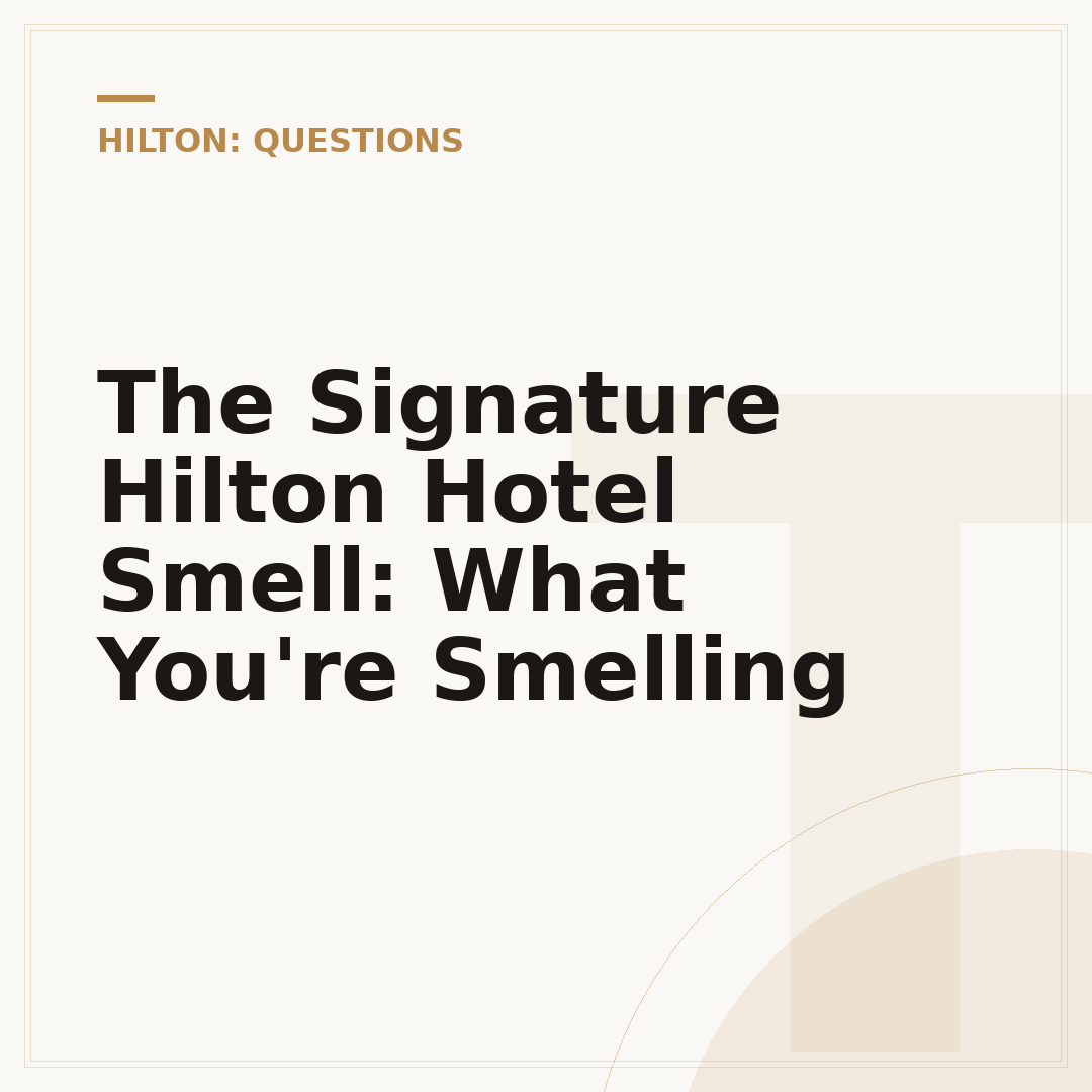 The Signature Hilton Hotel Smell: What You're Smelling
