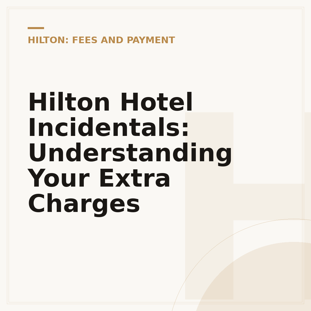 Hilton Hotel Incidentals: Understanding Your Extra Charges
